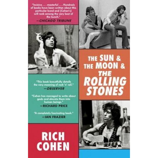 The Sun & the Moon & the Rolling Stones, Rich Cohen (Author)