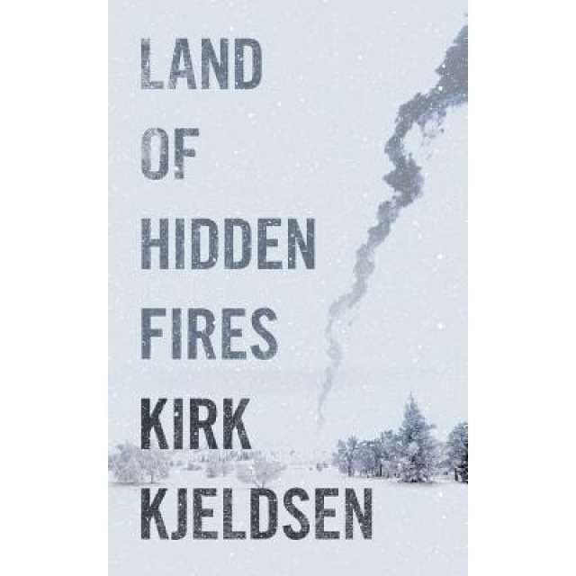 Land of Hidden Fires, Kirk Kjeldsen (Author)