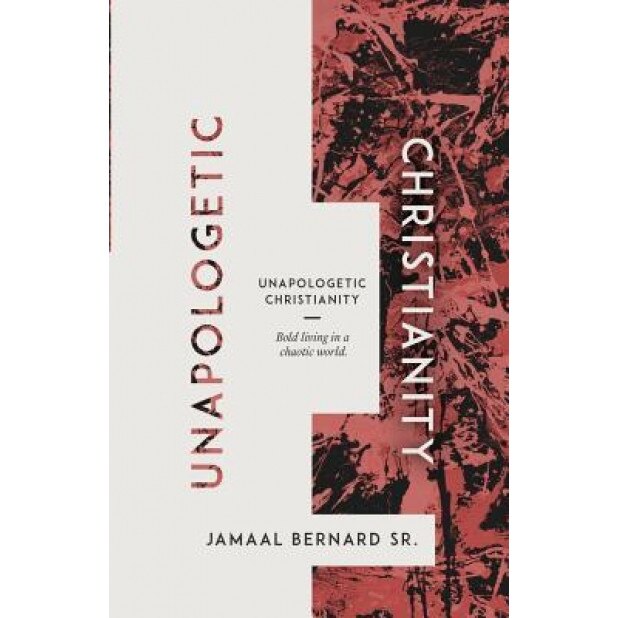 Unapologetic Christianity: Bold Living in a Chaotic World, Jamaal Bernard (Author)