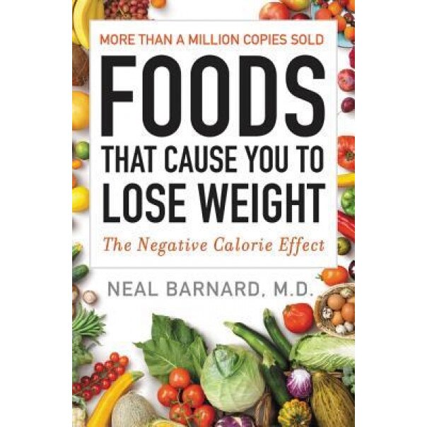 Foods That Cause You to Lose Weight: The Negative Calorie Effect, Neal M. D. Barnard (Author)
