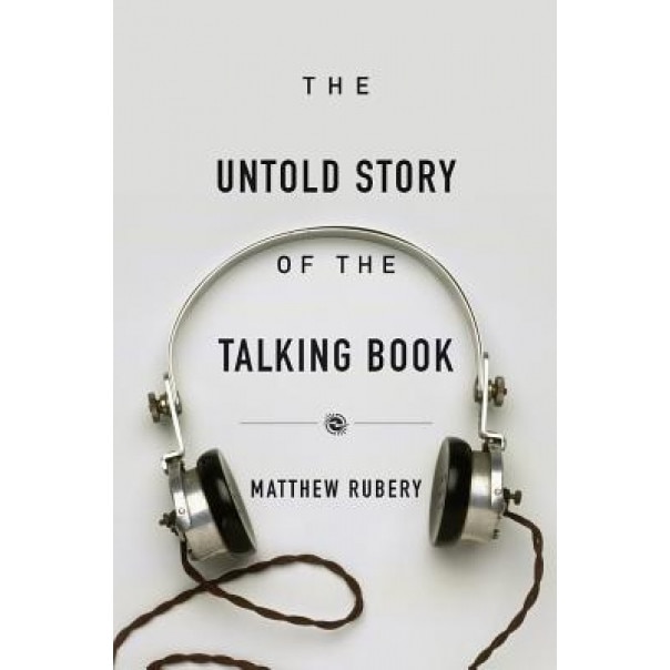 The Untold Story of the Talking Book, Matthew Rubery (Author)