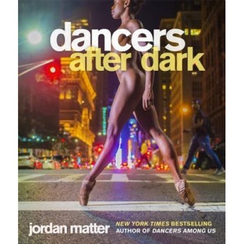 Dancers After Dark, Jordan Matter (Author) Dancers After Dark, Jordan Matter (Author)
