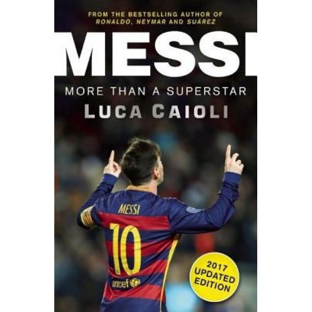 Messi - 2017 Updated Edition: More Than a Superstar, Luca Caioli (Author)