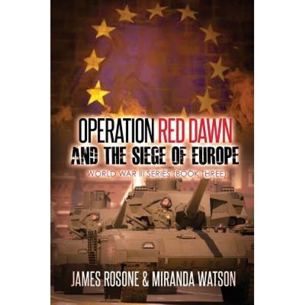 Operation Red Dawn and the Siege of Europe, James Rosone (Author)