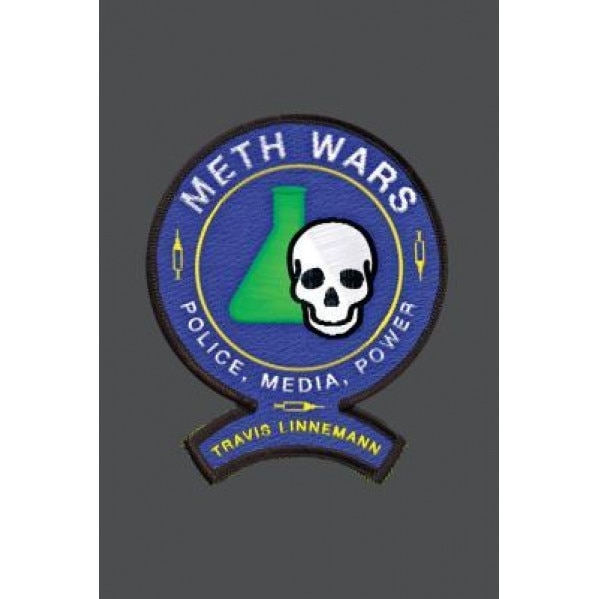 Meth Wars: Police, Media, Power, Travis Linnemann (Author)