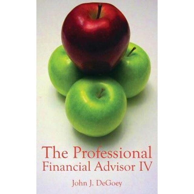 The Professional Financial Advisor IV: Putting Transparency and Integrity First - John J. De Goey (Author)
