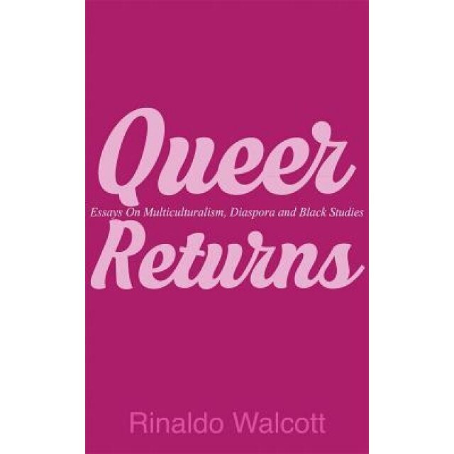 Queer Returns: Essays on Multiculturalism, Diaspora and Black Studies, Rinaldo Walcott (Author)