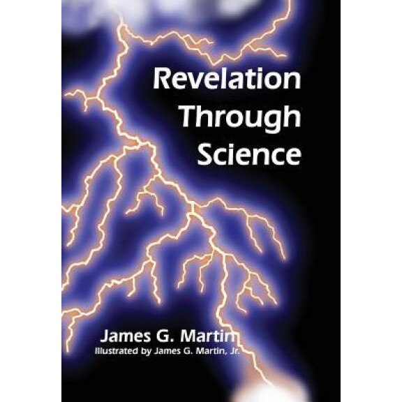 Revelation Through Science, James G. Martin (Author)