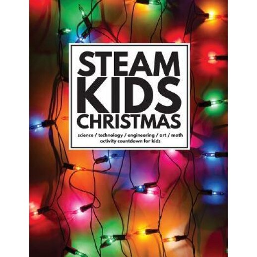 Steam Kids Christmas: Science / Technology / Engineering / Art / Math Activity Countdown for Kids, Anne Carey (Author)