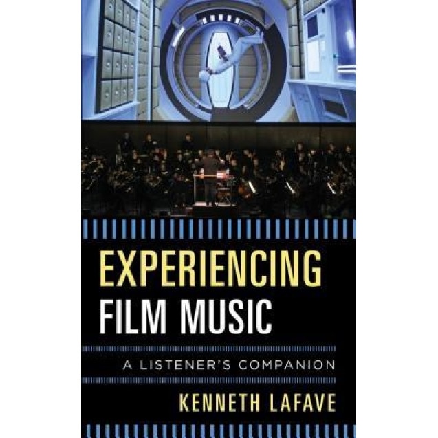 Experiencing Film Music: A Listener's Companion, Kenneth Lafave (Author)