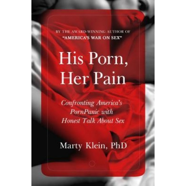His Porn, Her Pain: Confronting America's Pornpanic with Honest Talk about Sex, Marty Klein (Author)
