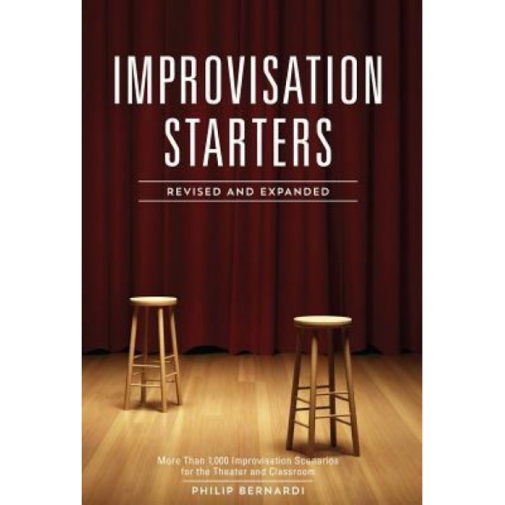 Improvisation Starters Revised and Expanded Edition: More Than 1,000 Improvisation Scenarios for the Theater and Classroom, Philip Bernardi (Author)