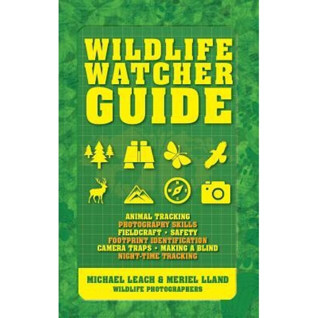Wildlife Watcher Guide: Animal Tracking - Photography Skills - Fieldcraft - Safety - Footprint Indentification - Camera Traps - Making a Blind, Michael Leach (Author)