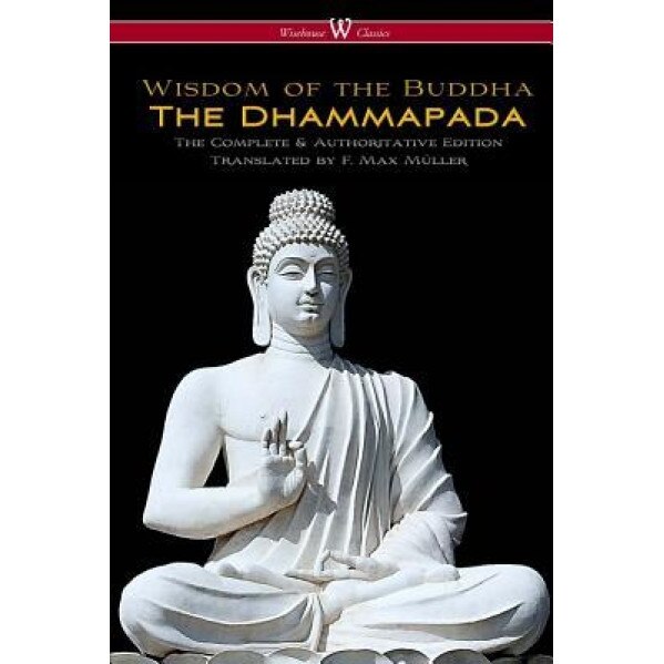 The Dhammapada (Wisehouse Classics - The Complete & Authoritative Edition), F. Max Muller (Translator)