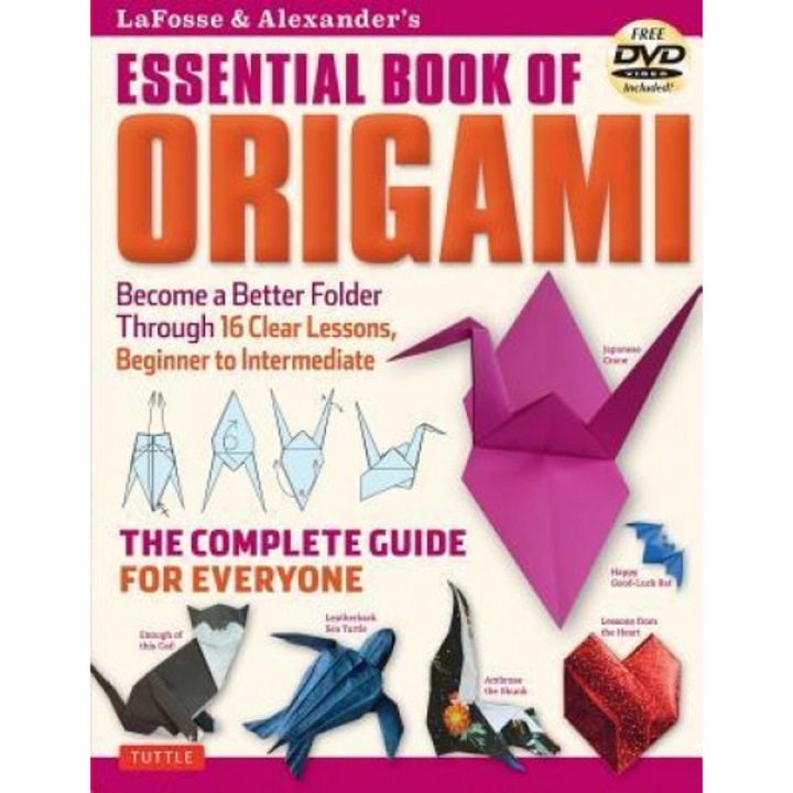 Lafosse & Alexander's Essential Book of Origami: The Complete Guide for Everyone: Origami Book with 16 Lessons and Instructional DVD, Michael G. LaFosse (Author)