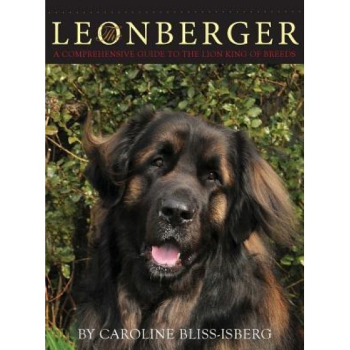 The Leonberger: A Comprehensive Guide to the Lion King of Breeds, Caroline Bliss-Isberg (Author)