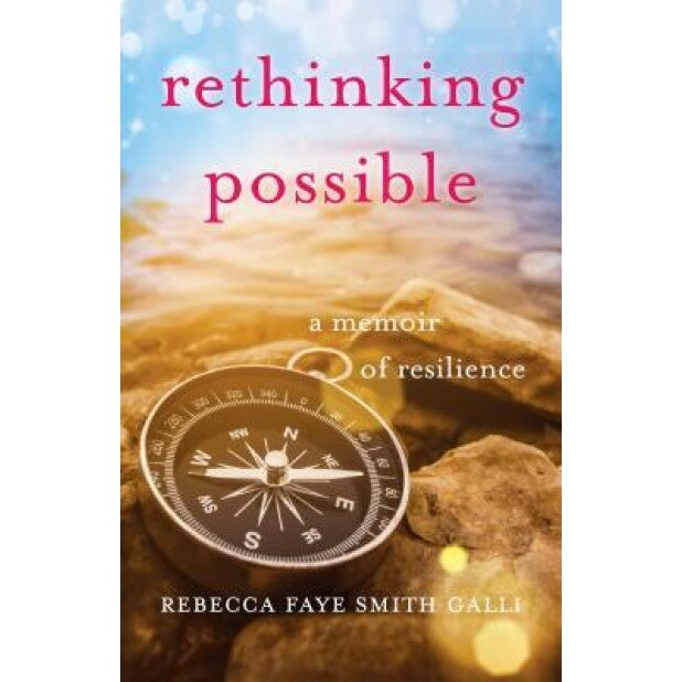 Rethinking Possible: A Memoir of Resilience, Rebecca Faye Smith Galli (Author)