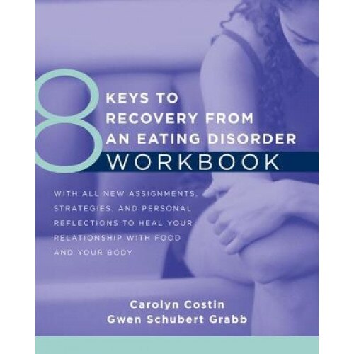 8 Keys to Recovery from an Eating Disorder Workbook - Carolyn Costin (Author)