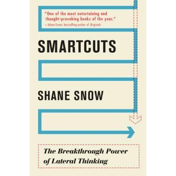 Smartcuts: The Breakthrough Power of Lateral Thinking - Shane Snow (Author)