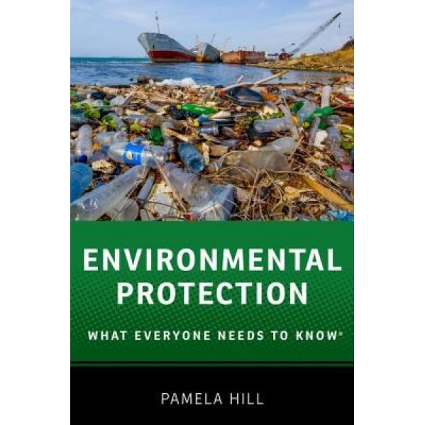 Environmental Protection: What Everyone Needs to Know(r), Pamela Hill (Author)