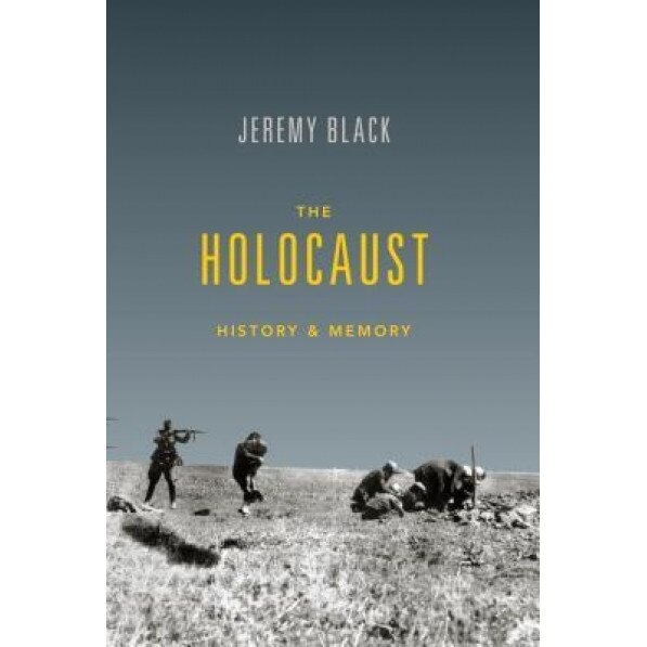 The Holocaust: History and Memory, Jeremy M. Black (Author)