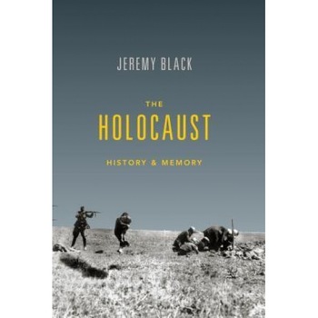 The Holocaust: History and Memory, Jeremy M. Black (Author) The Holocaust: History and Memory, Jeremy M. Black (Author)