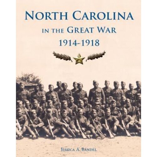 North Carolina and the Great War, 1914-1918, Jessica A. Bandel (Author)