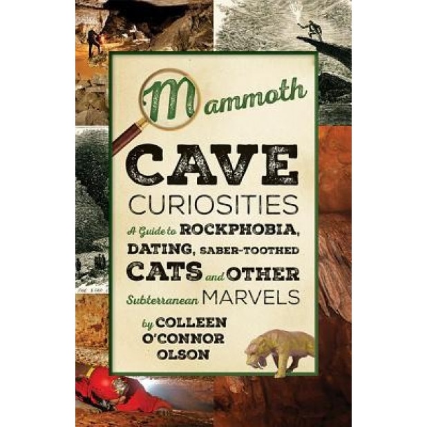 Mammoth Cave Curiosities: A Guide to Rockphobia, Dating, Saber-Toothed Cats, and Other Subterranean Marvels, Colleen O'Connor Olson (Author)