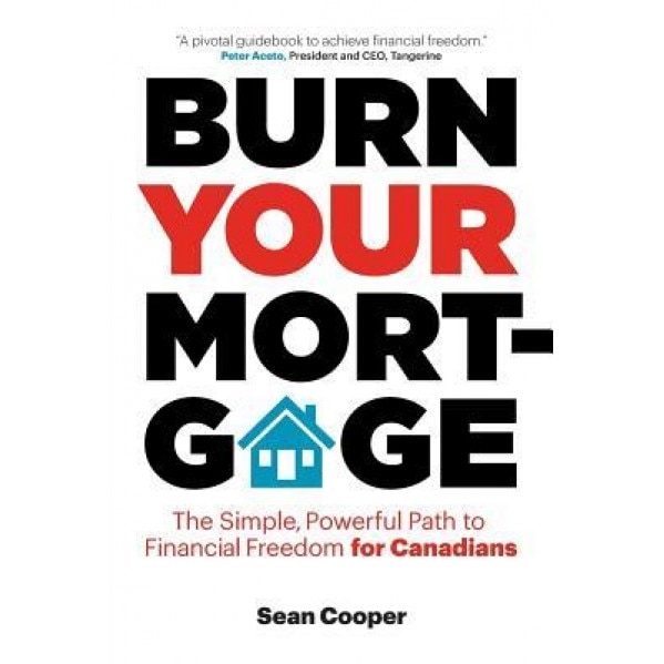 Burn Your Mortgage: The Simple, Powerful Path to Financial Freedom for Canadians - Sean Cooper (Author)