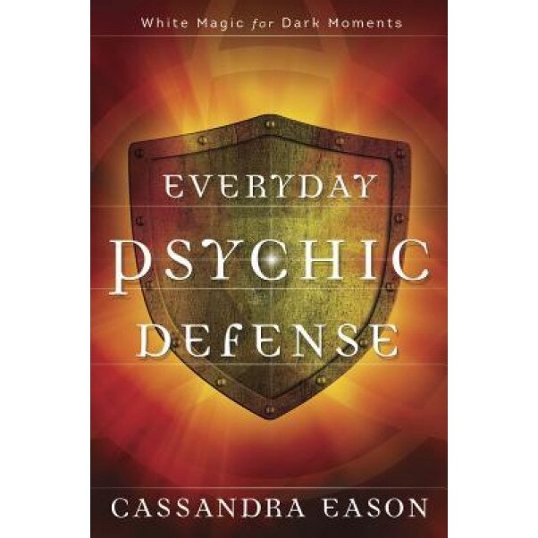 Everyday Psychic Defense: White Magic for Dark Moments - Cassandra Eason (Author)