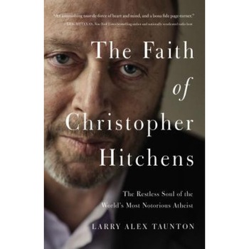 The Faith of Christopher Hitchens: The Restless Soul of the World's Most Notorious Atheist, Larry Alex Taunton (Author) The Faith of Christopher Hitchens: The Restless Soul of the World's Most Notorious Atheist, Larry Alex Taunton (Author)