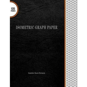 Isometric Graph Paper: Isometric Graph Notebook: 120 Pages, 8.5 Isometric Graph Paper: Isometric Graph Notebook: 120 Pages, 8.5