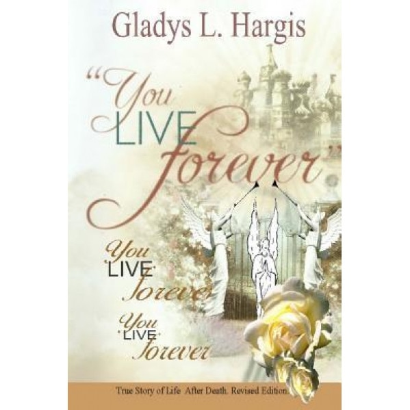 You Live Forever, You Live Forever, You Live Forever, Gladys L. Hargis (Author)
