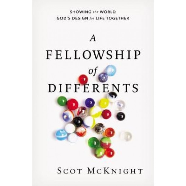 A Fellowship of Differents: Showing the World God's Design for Life Together, Scot McKnight (Author)