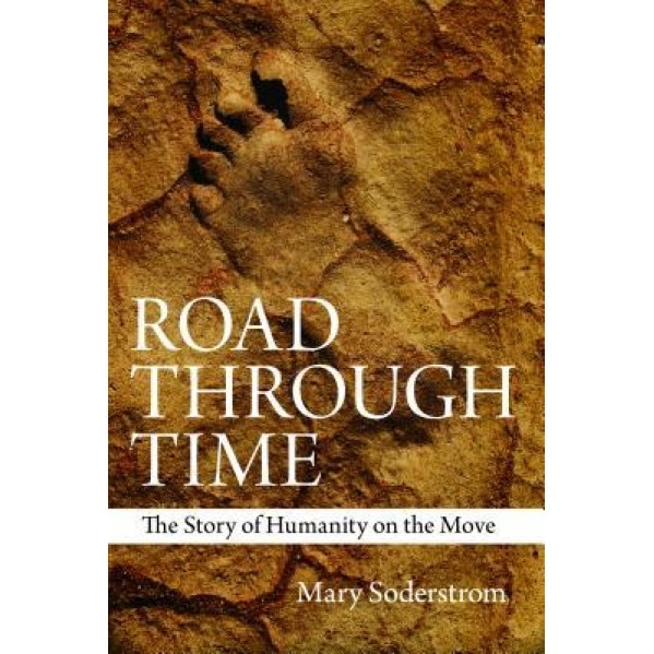 Road Through Time: The Story of Humanity on the Move, Mary Soderstrom (Author)