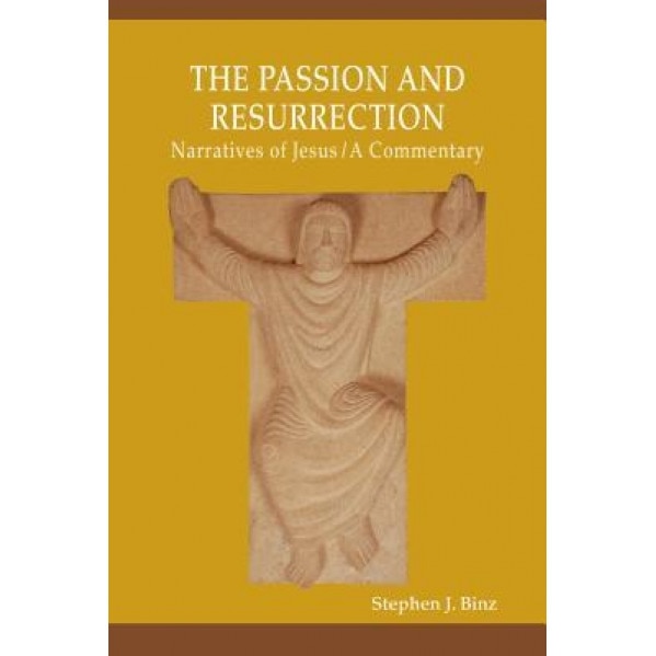 The Passion and Resurrection Narratives of Jesus, Stephen J. Binz (Author)