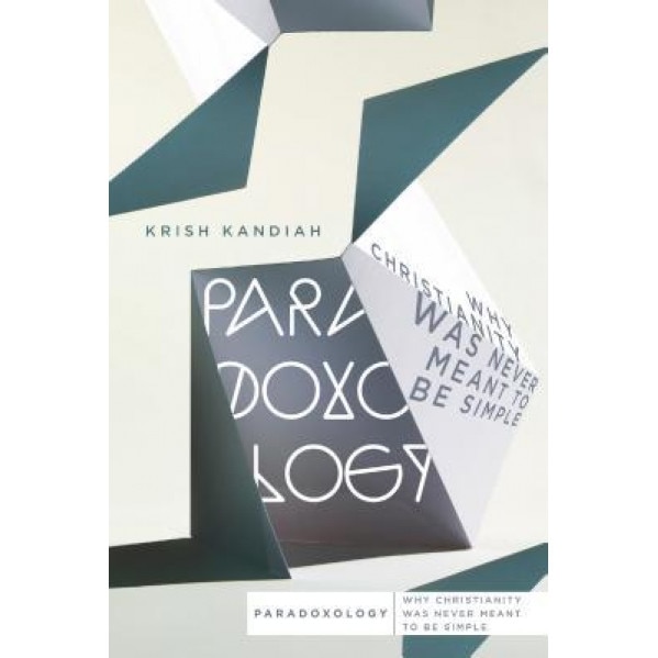 Paradoxology: Why Christianity Was Never Meant to Be Simple, Krish Kandiah (Author)