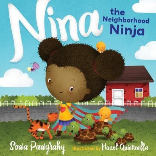 Nina the Neighborhood Ninja, Sonia Panigrahy (Author)