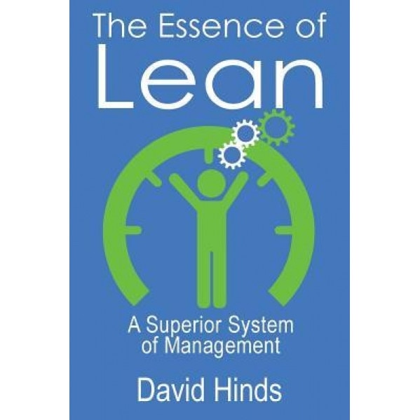 The Essence of Lean: A Superior System of Management - David Hinds Ph. D. (Author)