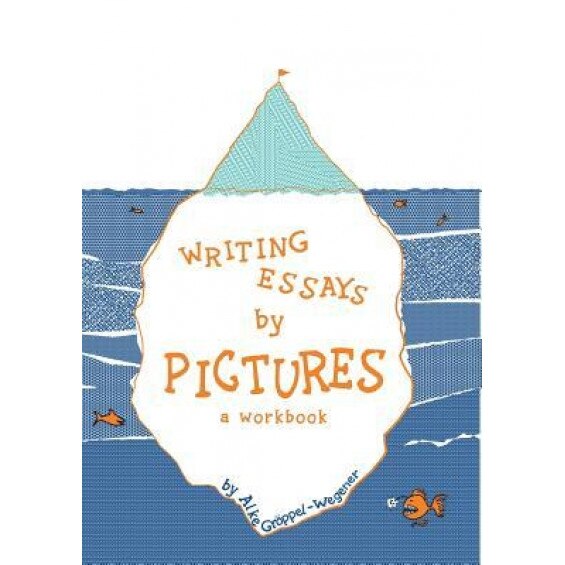 Writing Essays by Pictures: A Workbook, Alke Groppel-Wegener (Author)