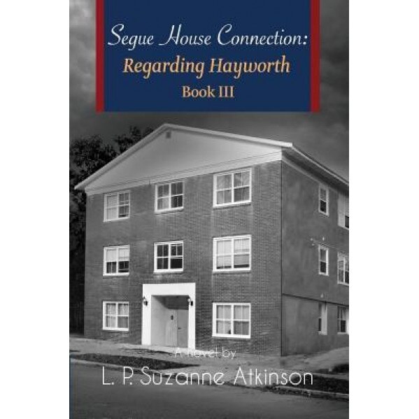 Segue House Connection: Regarding Hayworth Book III, L. P. Suzanne Atkinson (Author)