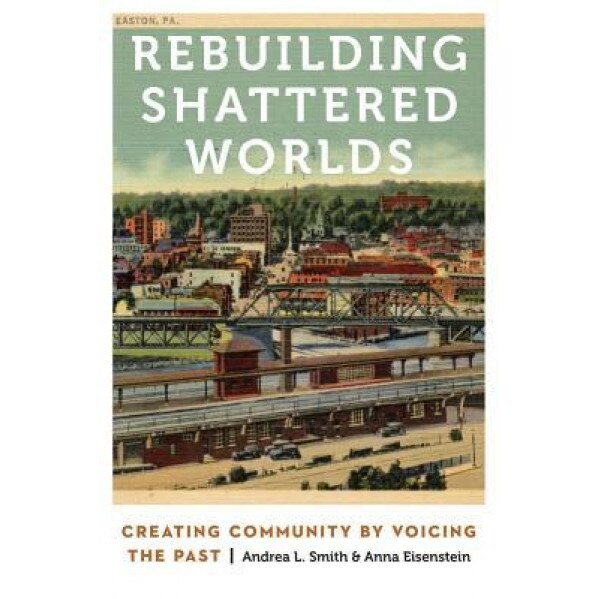 Rebuilding Shattered Worlds: Creating Community by Voicing the Past, Andrea L. Smith (Author)