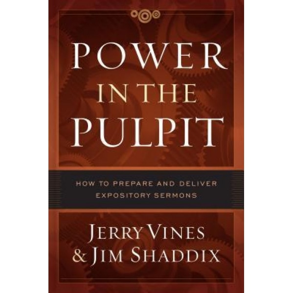 Power in the Pulpit: How to Prepare and Deliver Expository Sermons, Jerry Vines (Author)