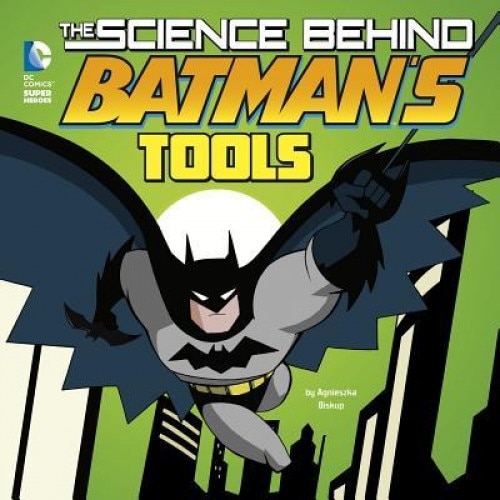 The Science Behind Batman's Tools, Agnieszka Biskup (Author)