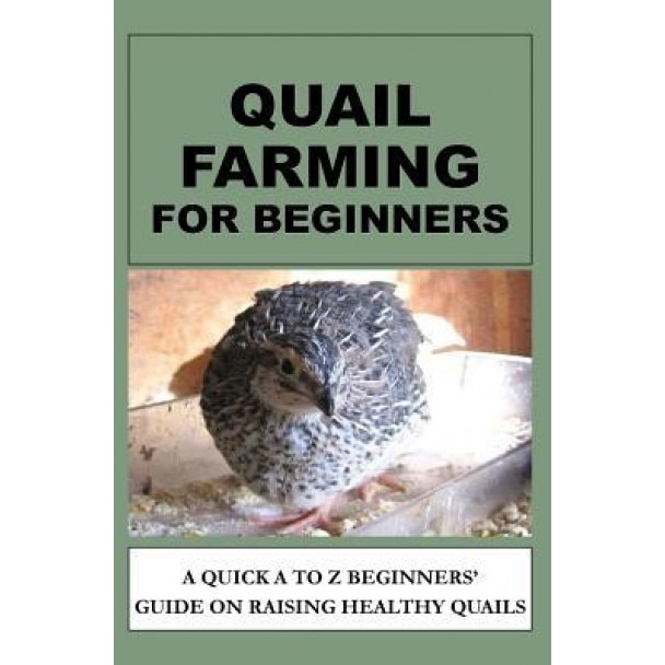 Quail Farming for Beginners: A Quick A to Z Beginners' Guide on Raising Healthy Quails, Francis Okumu (Author)