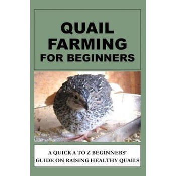 Quail Farming for Beginners: A Quick A to Z Beginners' Guide on Raising Healthy Quails, Francis Okumu (Author) Quail Farming for Beginners: A Quick A to Z Beginners' Guide on Raising Healthy Quails, Francis Okumu (Author)