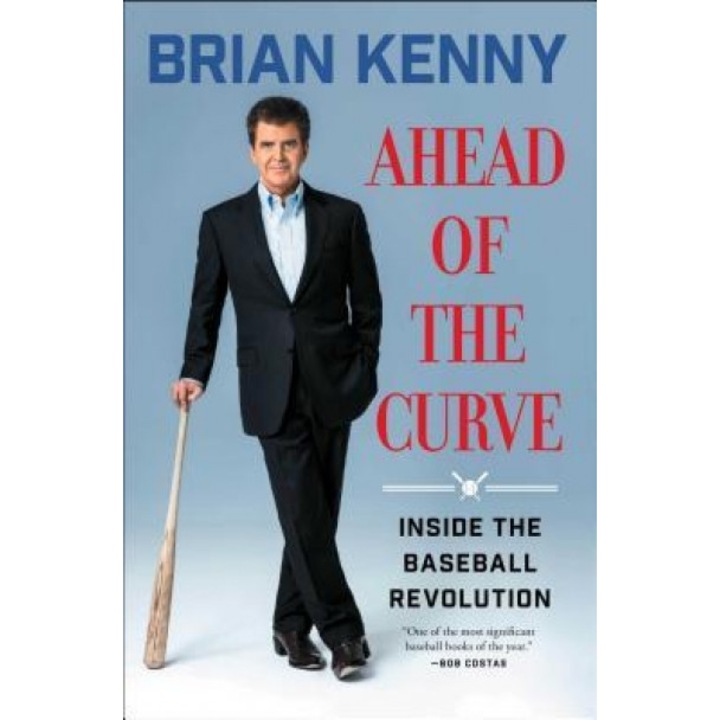 Ahead of the Curve: Inside the Baseball Revolution, Brian Kenny (Author)