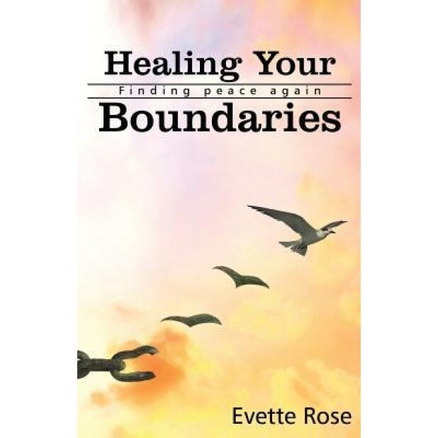 Healing Your Boundaries: Finding Peace Again - MS Evette Rose (Author)
