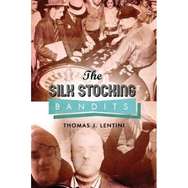 The Silk Stocking Bandits: City of Violence, Thomas J. Lentini (Author)