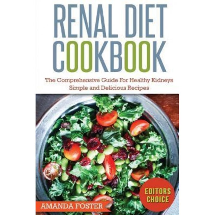 Renal Diet Cookbook: The Comprehensive Guide for Healthy Kidneys - Simple and Delicious Recipes for Healthy Kidneys, Amanda Foster (Author)